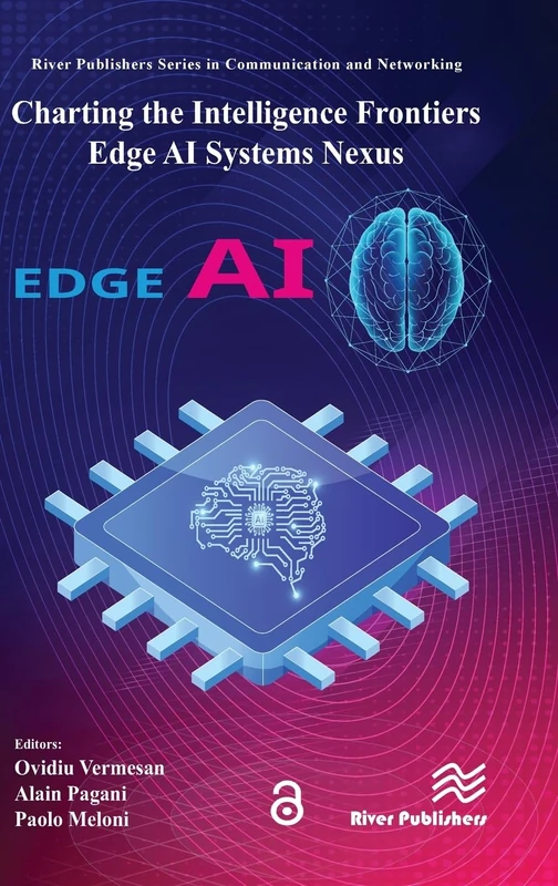 Charting the Intelligence Frontiers – Edge AI Systems Nexus (River Publishers Series in Communications and Networking)