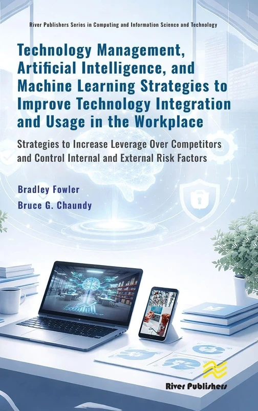 Technology Management, Artificial Intelligence, and Machine Learning Strategies to Improve Technology Integration and Usage in the Workplace: ... and Information Science and Technology)