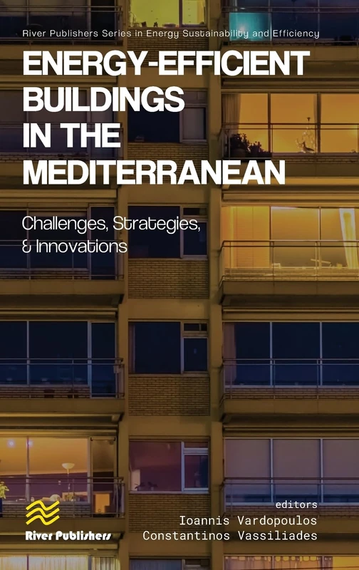 Energy-efficient Buildings in the Mediterranean: Challenges, Strategies, and Innovations (River Publishers Series in Energy Sustainability and Efficiency)