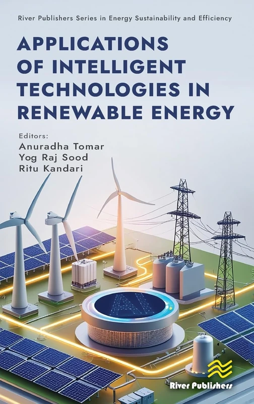 Applications of Intelligent Technologies in Renewable Energy (River Publishers Series in Energy Sustainability and Efficiency)