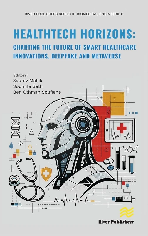 HealthTech Horizons: Charting the Future of Smart Healthcare Innovations, Deepfake and Metaverse (River Publishers Series in Biomedical Engineering)