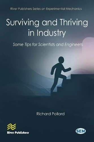 Surviving and Thriving in Industry: Some Tips for Scientists and Engineers (River Publishers Series on Experimental Mechanics) - Image 1