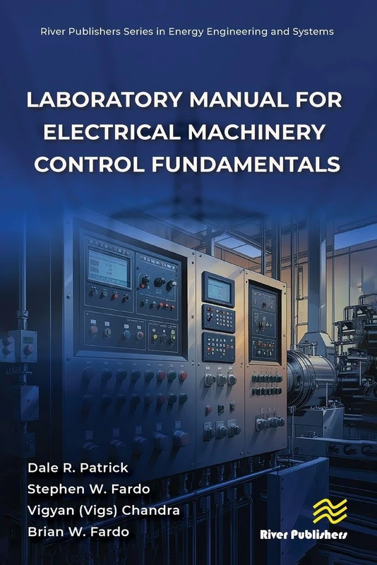 Laboratory Manual for Electrical Machinery Control Fundamentals (River Publishers Series in Energy Engineering and Systems)