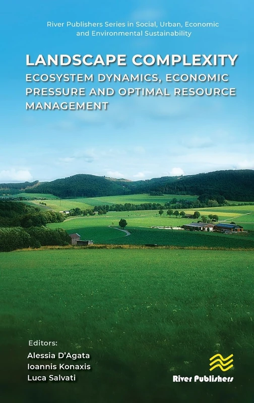 Landscape complexity: Ecosystem Dynamics, Economic Pressure and Optimal Resource Management (River Publishers Series in Social, Urban, Economic and Environmental Sustainability)