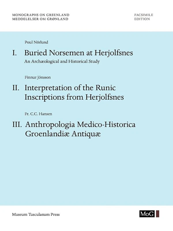 Monographs on Greenland / Meddelelser Om Gronland: Volume 67: Buried Norsemen at Herjolfsnes. An Archaological and Historical Study. Interpretation of ... Medico-Historica Groenlandia Antiqua - Image 1