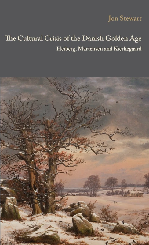 Cultural Crisis of the Danish Golden Age Heiberg: Heiberg, Martensen, and Kierkegaard (Danish Golden Age Studies)