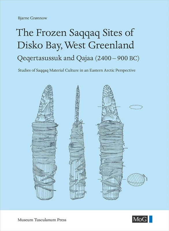 Frozen Saqqaq Sites of Disko Bay, West Greenland: Qeqertasussuk & Qajaa (2400-900 BC) (Monographs on Greenland)