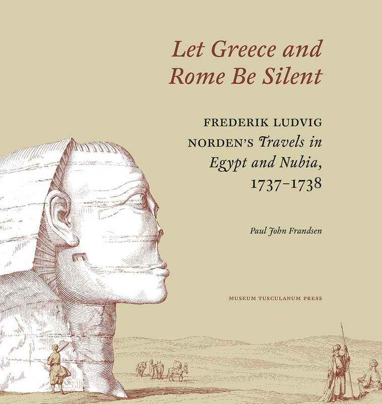 Let Greece and Rome Be Silent: Frederik Ludvig Nordens Travels in Egypt and Nubia, 17371738