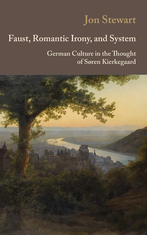 Faust, Romantic Irony, and System: German Culture in the Thought of Søren Kierkegaard