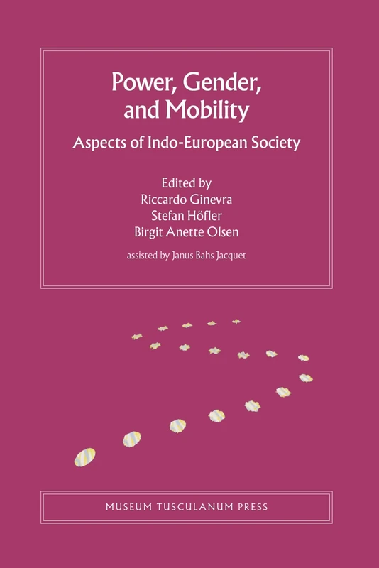 Power, Gender, and Mobility: Aspects of Indo-European Society: Volume 10 (Copenhagen Studies in Indo-European)