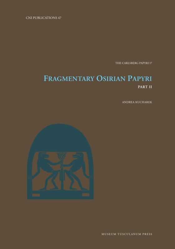 Fragmentary Osirian Papyri: Part II: Volume 47 (Carsten Niebuhr Institute Publications)