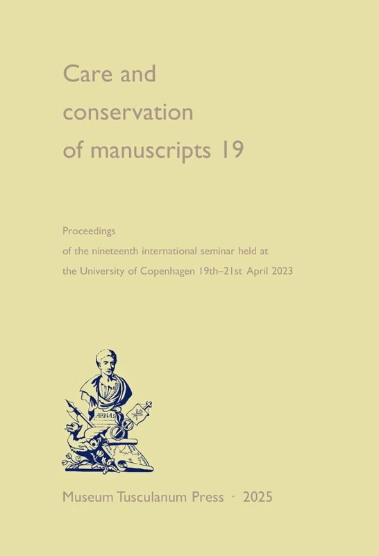 Care and Conservation of Manuscripts 19: Proceedings of the nineteenth international seminar held at the University of Copenhagen, 19–21 April 2023