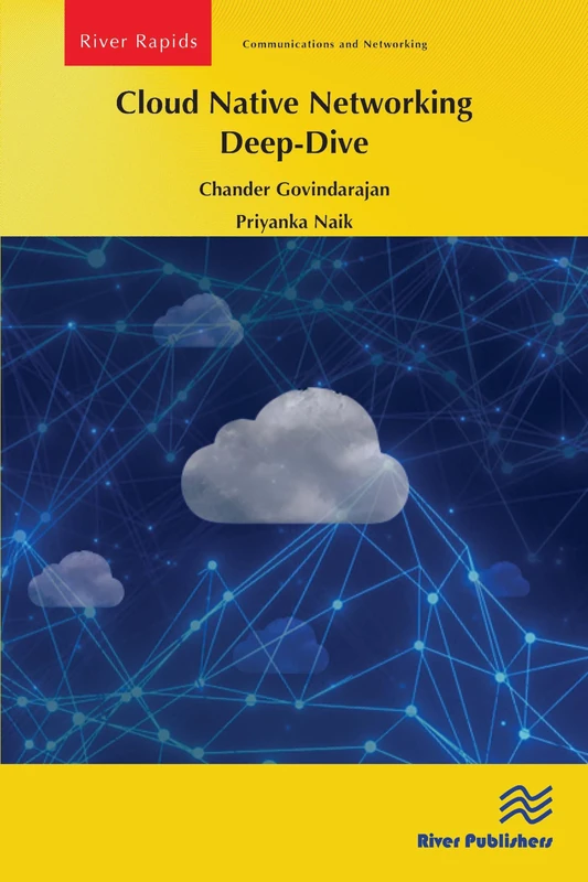 Cloud Native Networking Deep-Dive (River Publishers Rapids Series in Communications and Networking)