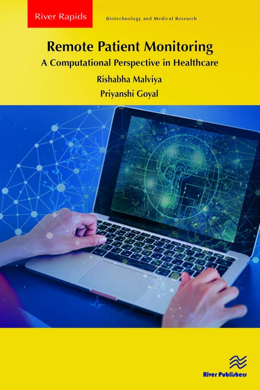 Remote Patient Monitoring: A Computational Perspective in Healthcare (River Publishers Rapids Series in Biotechnology and Medical Research)
