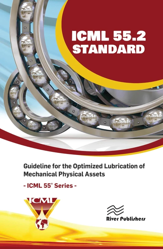 ICML 55.2 – Guideline for the Optimized Lubrication of Mechanical Physical Assets (River Publishers Series in Energy Engineering and Systems)