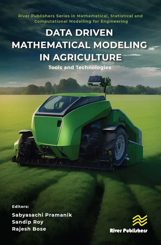 Data Driven Mathematical Modeling in Agriculture: Tools and Technologies (River Publishers Series in Mathematical, Statistical and Computational Modelling for Engineering)