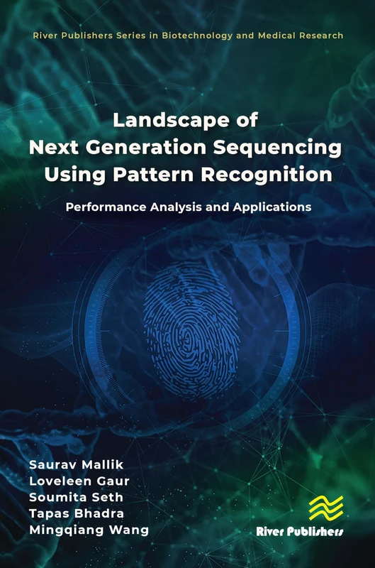 Landscape of Next Generation Sequencing Using Pattern Recognition: Performance Analysis and Applications (River Publishers Series in Biotechnology and Medical Research)