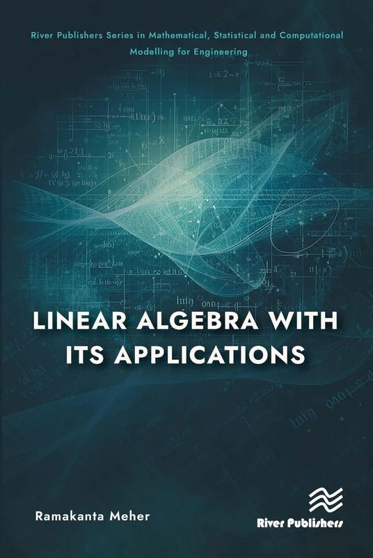 A Linear Algebra with its Applications (River Publishers Series in Mathematical, Statistical and Computational Modelling for Engineering)