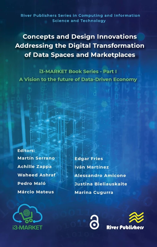 Concepts and Design Innovations addressing the Digital Transformation of Data Spaces and Marketplaces: i3-MARKET Book Series - Part I: A Vision to the ... and Information Science and Technology)