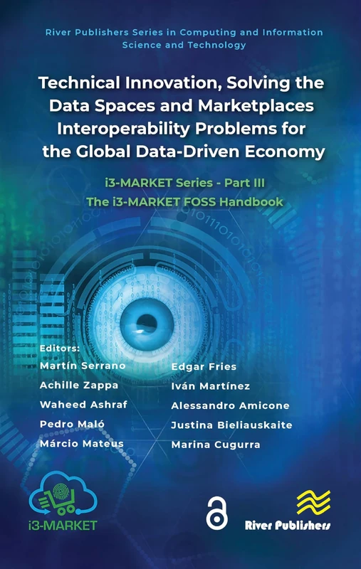 Technical Innovation, solving the Data Spaces and Marketplaces Interoperability Problems for the Global Data-Driven Economy: i3-MARKET Series - Part ... and Information Science and Technology)