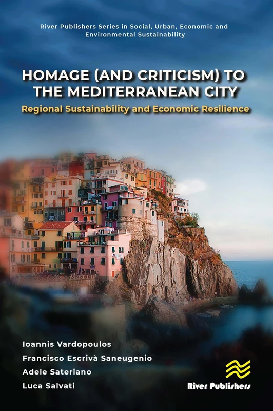Homage (and Criticism) to the Mediterranean City: Regional Sustainability and Economic Resilience (River Publishers Series in Social, Urban, Economic and Environmental Sustainability)