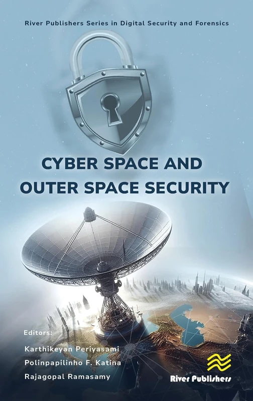 Cyber Space and Outer Space Security (River Publishers Series in Digital Security and Forensics)