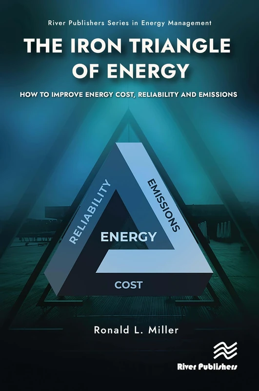 The Iron Triangle of Energy: How to Improve Energy Cost, Reliability, & Emissions (River Publishers Series in Energy Management)