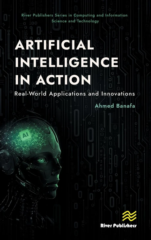 Artificial Intelligence in Action: Real-World Applications and Innovations (River Publishers Series in Computing and Information Science and Technology) - Image 1