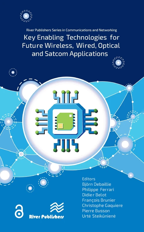 Key enabling technologies for future wireless, wired, optical and satcom applications (River Publishers Series in Communications and Networking)