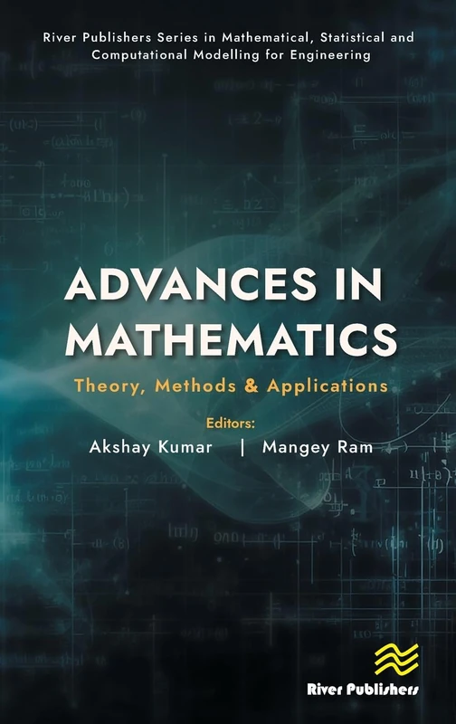 Advances in Mathematics: Theory, Methods & Applications (River Publishers Series in Mathematical, Statistical and Computational Modelling for Engineering)