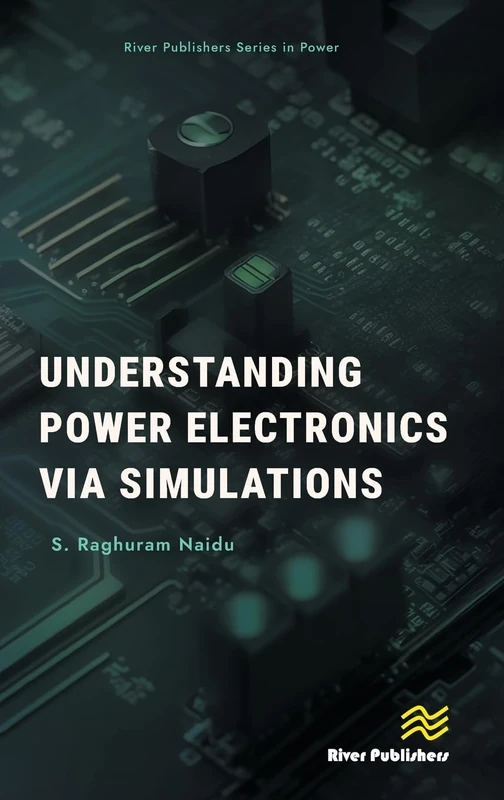 Understanding Power Electronics via Simulations (River Publishers Series in Power)