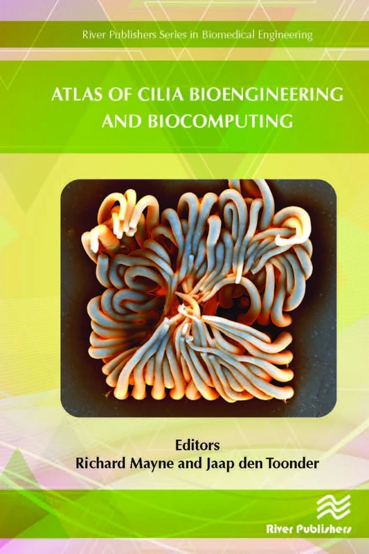 Atlas of Cilia Bioengineering and Biocomputing (River Publishers Series in Biomedical Engineering)