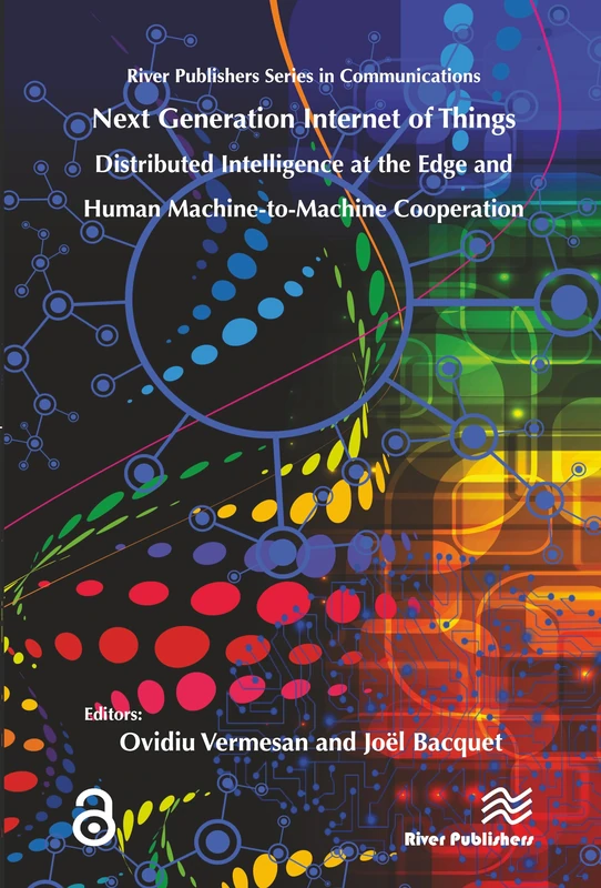Next Generation Internet of Things – Distributed Intelligence at the Edge and Human-Machine Interactions: Distributed Intelligence at the Edge and ... (River Publishers Series in Communications)