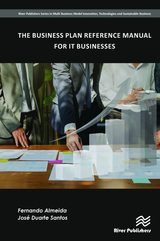 The Business Plan Reference Manual for IT Businesses (River Publishers Series in Multi Business Model Innovation, Technologies and Sustainable Business)