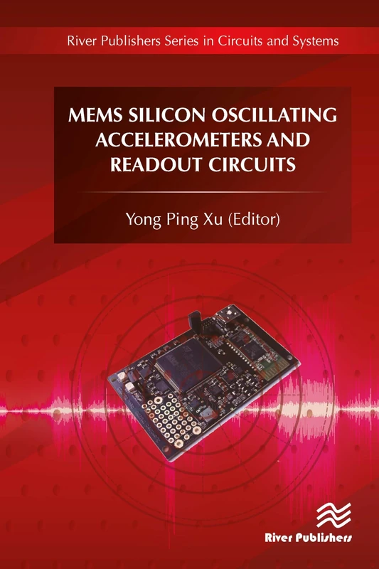 MEMS Silicon Oscillating Accelerometers and Readout Circuits (River Publishers Series in Circuits and Systems)