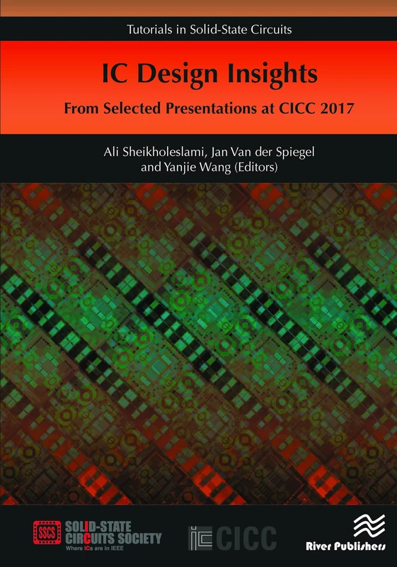 IC Design Insights - from Selected Presentations at CICC 2017 (Tutorials in Solid-State Circuits)