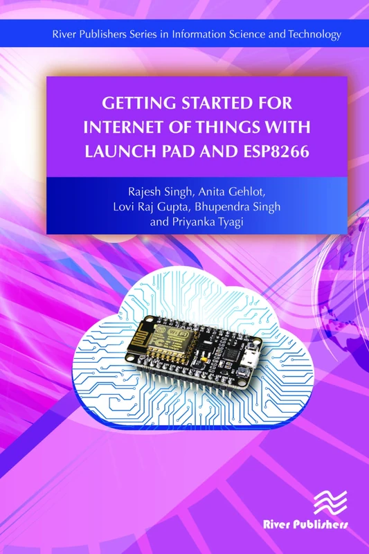 Getting Started for Internet of Things with Launch Pad and ESP8266 (River Publishers Series in Information Science and Technology)