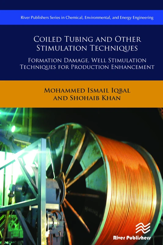 Coiled Tubing and Other Stimulation Techniques: Formation Damage, Well Stimulation Techniques for Production Enhancement (River Publishers Series in Chemical, Environmental, and Energy Engineering)