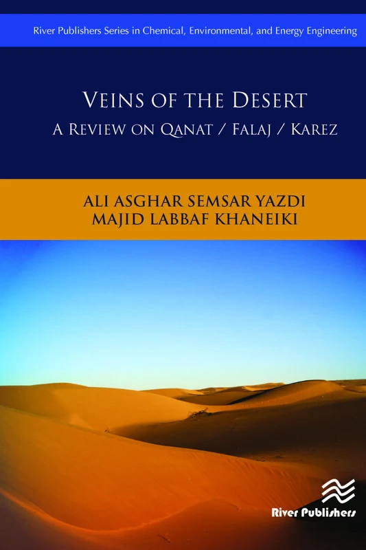 Veins of the Desert: A Review on Qanat / Falaj / Karez (River Publishers Series in Chemical, Environmental, and Energy Engineering)