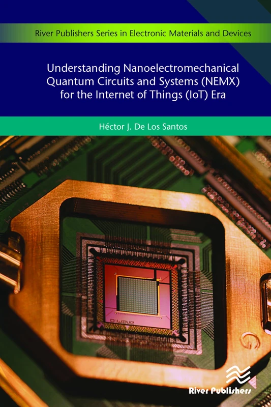 Understanding Nanoelectromechanical Quantum Circuits and Systems (NEMX) for the Internet of Things (IoT) Era (Electronic Materials and Devices)