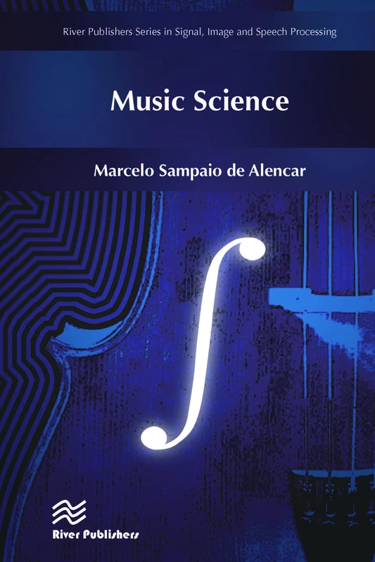 Music Science (River Publishers Series in Signal, Image and Speech Processing)