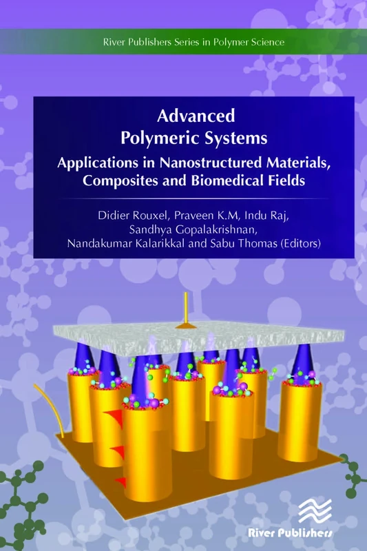 Advanced Polymeric Systems: Applications in nanostructured materials, composites and biomedical fields (River Publishers Series in Polymer Science)