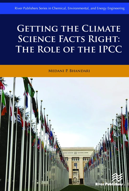 Getting the Climate Science Facts Right: The Role of the IPCC (River Publishers Series in Chemical, Environmental, and Energy Engineering)