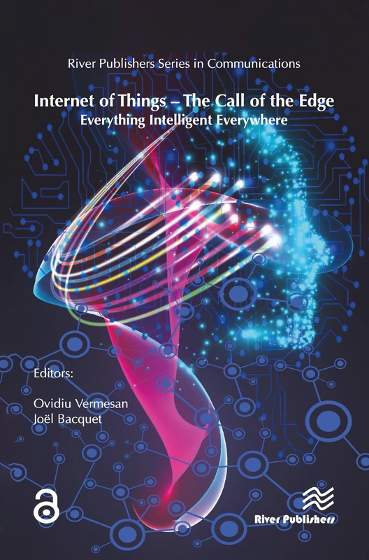 Internet of Things – The Call of the Edge: Everything Intelligent Everywhere (River Publishers Series in Communications)