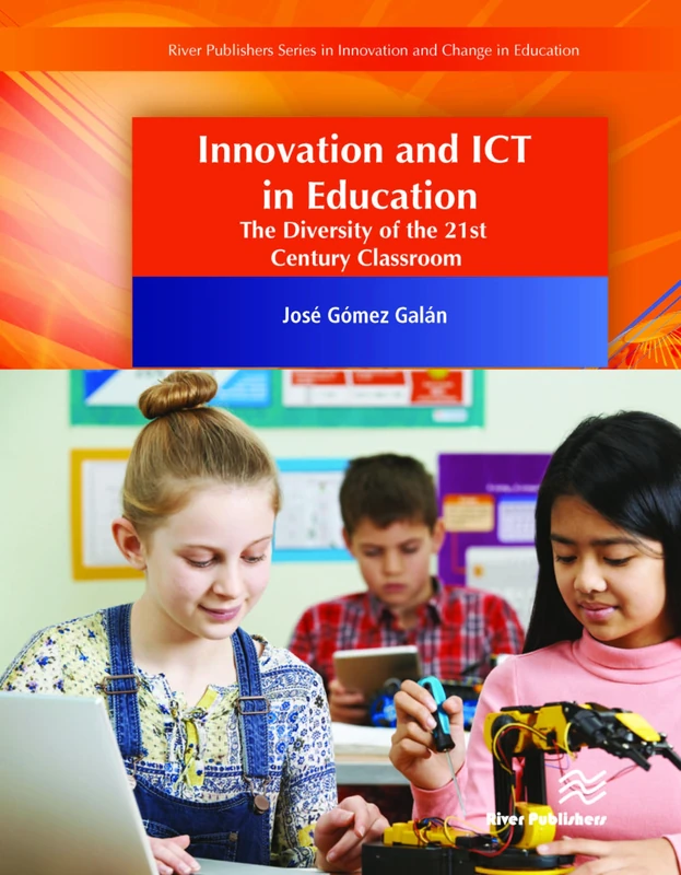 Innovation and ICT in Education: The Diversity of the 21st Century Classroom (River Publishers Series in Signal, Image and Speech Processing)