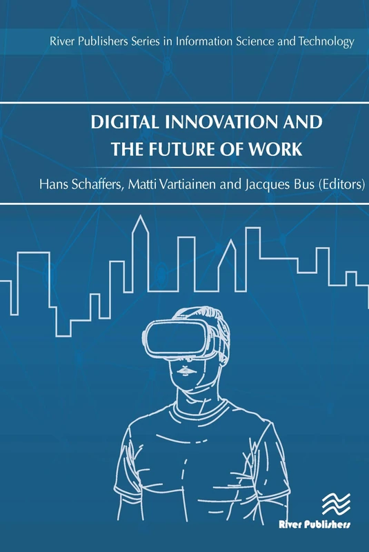 Digital Innovation and the Future of Work (River Publishers Series in Information Science and Technology)