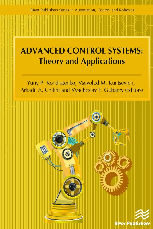 Advanced Control Systems: Theory and Applications (River Publishers Series in Automation, Control and Robotics)