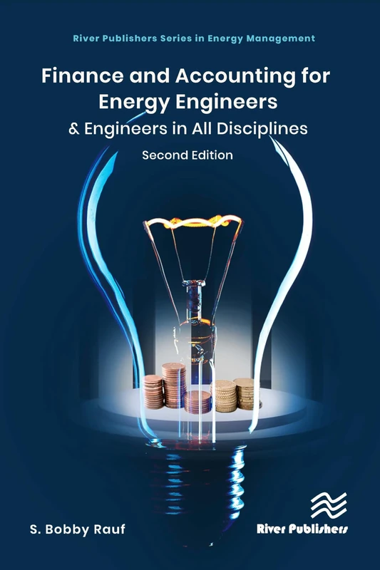 Finance and Accounting for Energy Engineers: & Engineers in All Disciplines (River Publishers Series in Energy Management)