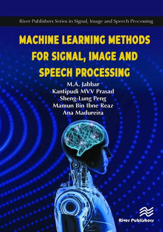 Machine Learning Methods for Signal, Image and Speech Processing (River Publishers Series in Signal, Image and Speech Processing)