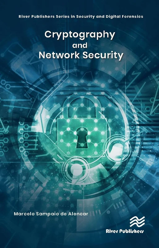 Cryptography and Network Security (River Publishers in Security and Digital Forensics)
